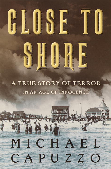 Michael Capuzzo/Close To Shore: A True Story Of Terror In An Age O
